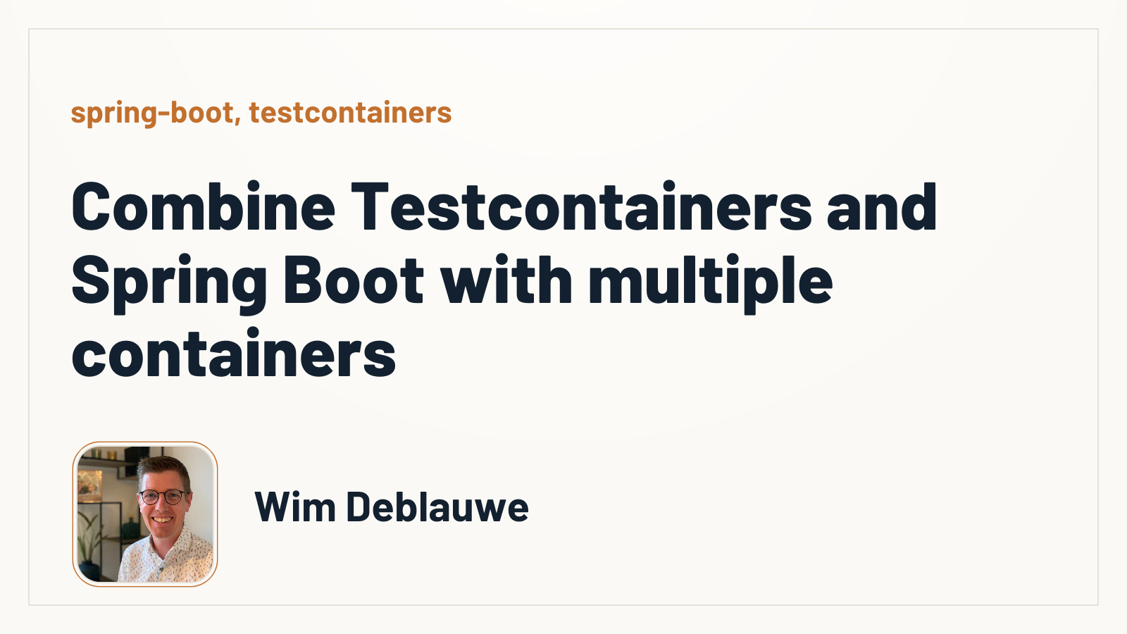 Combine Testcontainers and Spring Boot with multiple containers - Wim ...