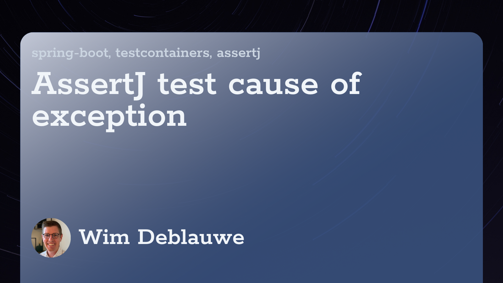 AssertJ test cause of exception Wim Deblauwe